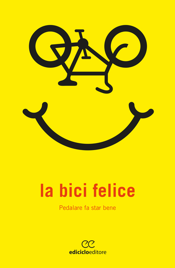 La bici felice - Pedalare fa star bene - cover