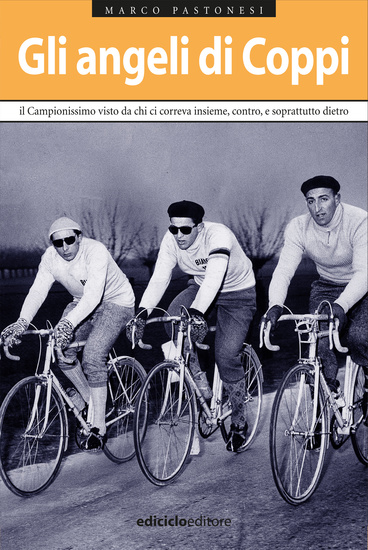 Gli angeli di Coppi - Il Campionissimo visto da chi ci correva insieme contro e soprattutto dietro - cover