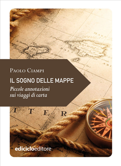 Il sogno delle mappe - Piccole annotazioni sui viaggi di carta - cover