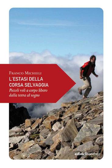 L'estasi della corsa selvaggia - Piccoli voli a corpo libero dalla terra al sogno - cover