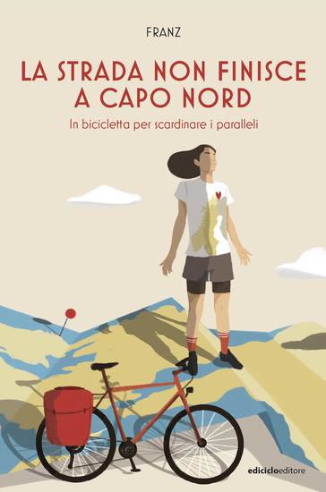 La strada non finisce a Capo Nord - In bicicletta per scardinare i paralleli - cover