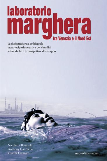 Laboratorio Marghera - Tra Venezia e il Nord Est La giurisprudenza ambientale la partecipazione attiva dei cittadini le bonifiche e le prospettive di sviluppo - cover