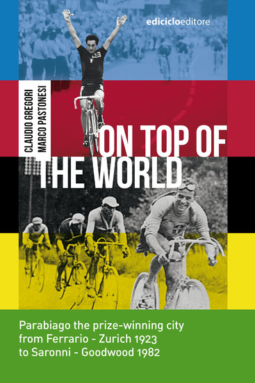 On top of the world - Parabiago the prize-winning city from Ferrario - Zurich 1923 to Saronni - Goodwood 1982 - cover
