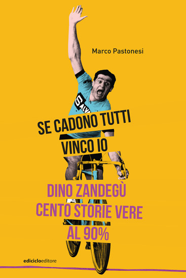 Se cadono tutti vinco io - Dino Zandegù: cento storie vere al novanta per cento - cover