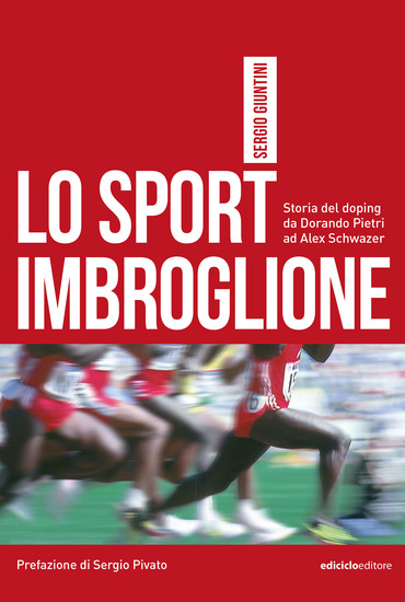 Lo sport imbroglione - Storia del doping da Dorando Pietri ad Alex Schwazer - cover