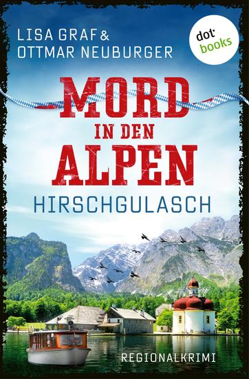 Hirschgulasch - Regionalkrimi – Mord in den Alpen 1 | Kurzweilige Spannung von der Spiegel-Bestseller-Autorin - cover