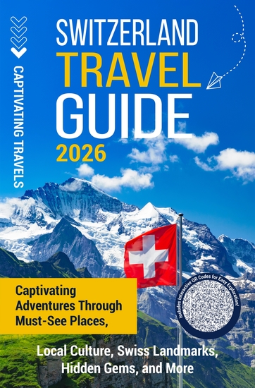 Switzerland Travel Guide - Captivating Adventures Through Must-See Places Local Culture Swiss Landmarks Hidden Gems and More - cover