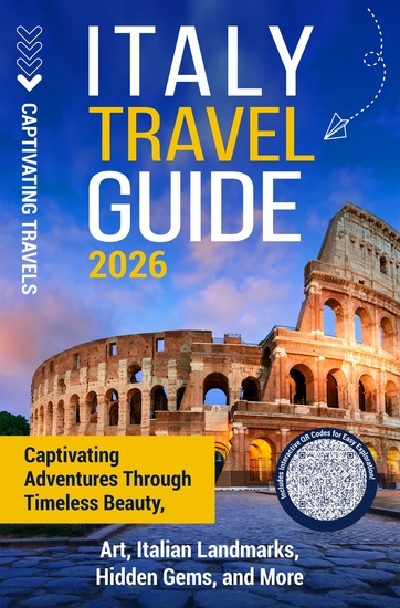Italy Travel Guide - Captivating Adventures through Timeless Beauty Art Italian Landmarks Hidden Gems and More - cover