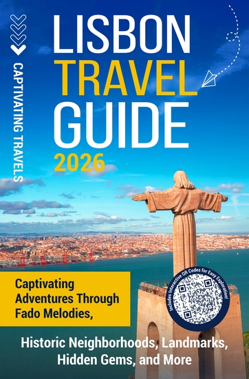 Lisbon Travel Guide - Captivating Adventures through Fado Melodies Historic Neighborhoods Landmarks Hidden Gems and More - cover