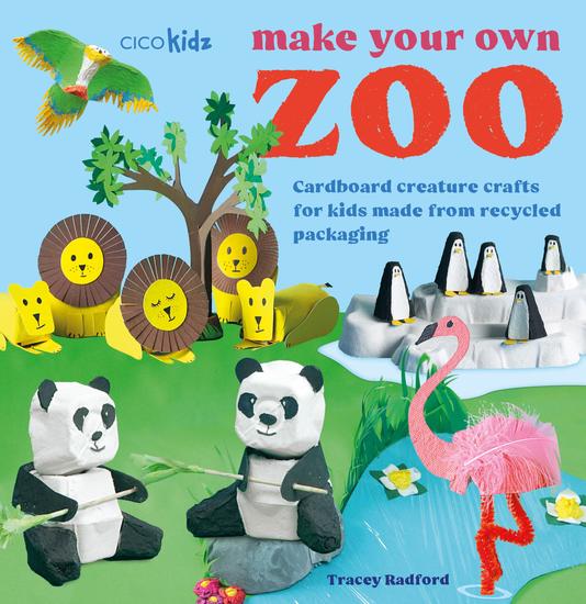Make Your Own Zoo: 35 projects to make - Cardboard creature crafts for kids made from recycled packaging - cover