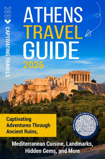 Athens Travel Guide - Captivating Adventures through Ancient Ruins Mediterranean Cuisine Landmarks Hidden Gems and More - cover