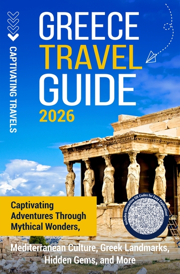 Greece Travel Guide - Captivating Adventures through Mythical Wonders Mediterranean Culture Greek Landmarks Hidden Gems and More - cover