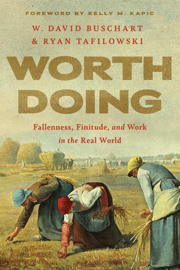 Worth Doing - Fallenness Finitude and Work in the Real World - cover
