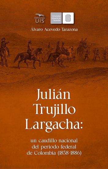 Julián Trujillo Largacha: un caudillo nacional del periodo federal de Colombia (1858-1886) - cover