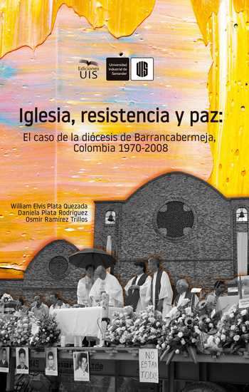 Iglesia resistencia y paz: El caso de la diócesis de Barrancabermeja Colombia 1970 -2008 - cover