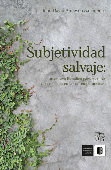 Subjetividad salvaje: un ensayo filosófico para esculpir una rebeldía en la contemporaneidad - cover