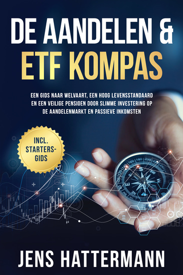 De Aandelen & ETF Kompas: Een gids naar welvaart een hoog levensstandaard en een veilige pensioen door slimme investering op de aandelenmarkt en passieve inkomsten – inclusief startersgids - cover