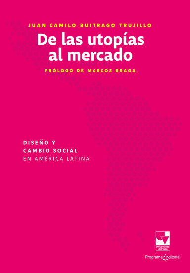 De las utopías al mercado: Diseño y cambio social en América Latina - cover