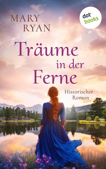 Träume in der Ferne – Die irische Auswanderer-Saga - Historischer Roman Die große irisch-amerikanische Familiensaga – basierend auf wahren Begebenheiten - cover