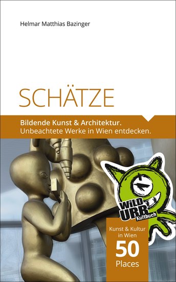 SCHÄTZE Bildende Kunst & Architektur - Unbeachtete Werke in Wien entdecken - cover
