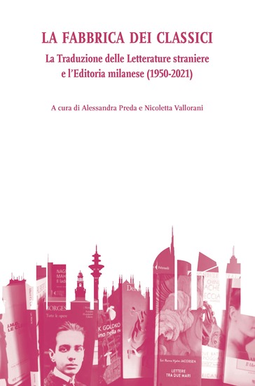 La Fabbrica dei classici - La Traduzione delle Letterature straniere e l'Editoria milanese (1950-2021) - cover