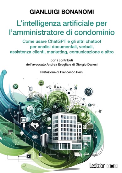 L'intelligenza artificiale per l'amministratore di condominio - Come usare ChatGPT e gli altri chatbot per analisi documentali verbali assistenza clienti marketing comunicazione e altro - cover