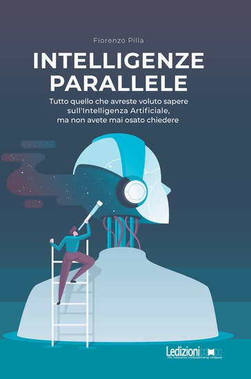 Intelligenze parallele - Tutto quello che avreste voluto sapere sull'Intelligenza Artificiale ma non avete mai osato chiedere - cover