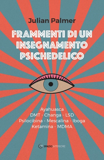 Frammenti di un insegnamento psichedelico - Ayahuasca - dmt - Changa - lsd - Psilocibina - Mescalina - Iboga - Ketamina - mdma - cover