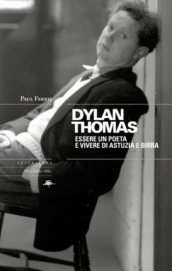 Dylan Thomas Essere un poete e vivere di astuzia e birra - cover