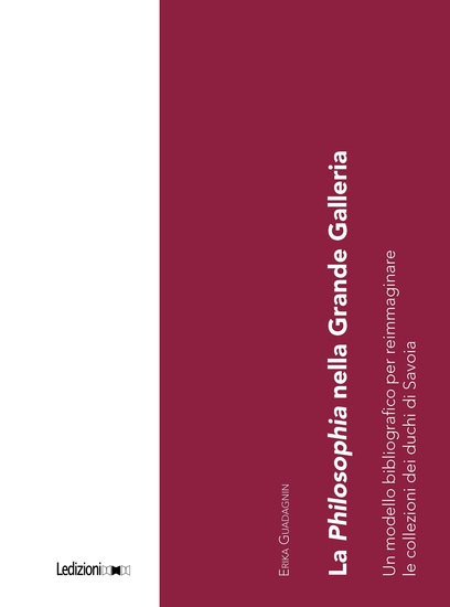 La Philosophia nella Grande Galleria - Un modello bibliografico per reimmaginare le collezioni dei duchi di Savoia - cover