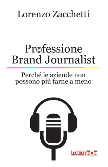 Professione Brand Journalist - Perché le aziende non possono più farne a meno - cover