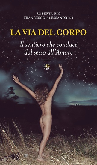 La via del corpo - Il sentiero che conduce dal sesso all'Amore - cover