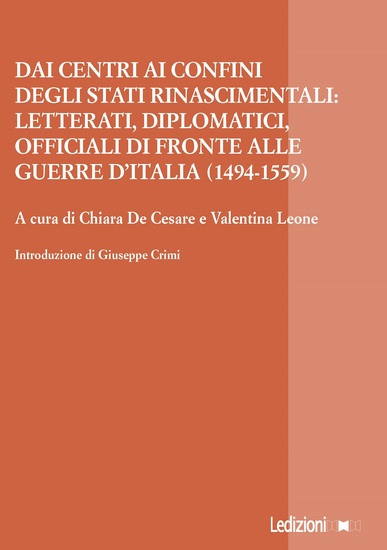 Dai centri ai confini degli Stati rinascimentali - Letterati diplomatici officiali di fronte alle guerre d'Italia (1494-1559) - cover