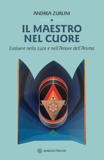 Il maestro nel cuore - Evolvere nella Luce e nell'Amore dell'Anima - cover
