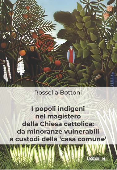 I popoli indigeni nel magistero della Chiesa cattolica - da minoranze vulnerabili a custodi della 'casa comune' - cover