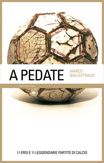 A pedate – 11 eroi e 11 leggendarie partite di calcio - cover