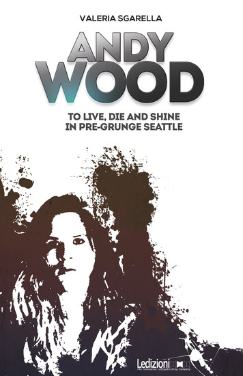 Andy Wood To live die and shine in pre-grunge Seattle - cover