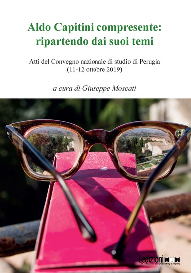 Aldo Capitini compresente: ripartendo dai suoi temi - Atti del Convegno nazionale di studio di Perugia (11-12 ottobre 2019) - cover