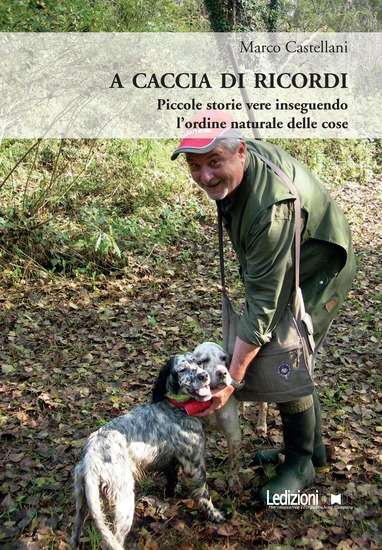 A caccia di ricordi - Piccole storie vere inseguendo l'ordine naturale delle cose - cover