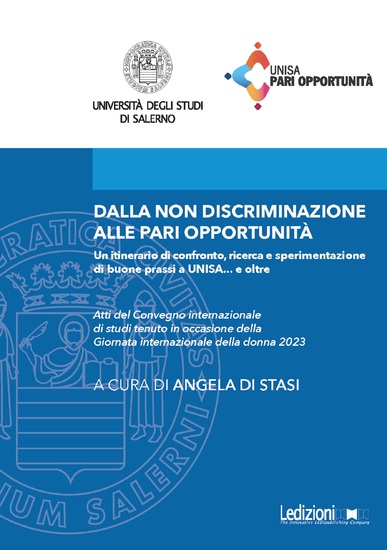 Dalla non discriminazione alle pari opportunità - Un itinerario di confronto ricerca e sperimentazione di buone prassi a UNISA e oltre Atti del Convegno internazionale di studi tenuto in occasione della Giornata internazionale della donna 2023 - cover
