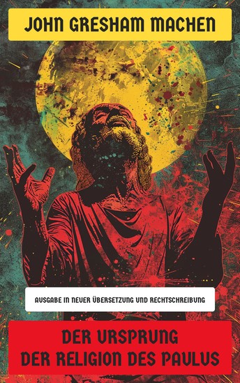 Der Ursprung der Religion des Paulus - Ausgabe in neuer Übersetzung und Rechtschreibung - cover
