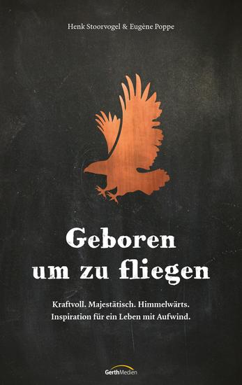 Geboren um zu fliegen - Kraftvoll Majestätisch Himmelwärts Inspiration für ein Leben mit Aufwind - cover