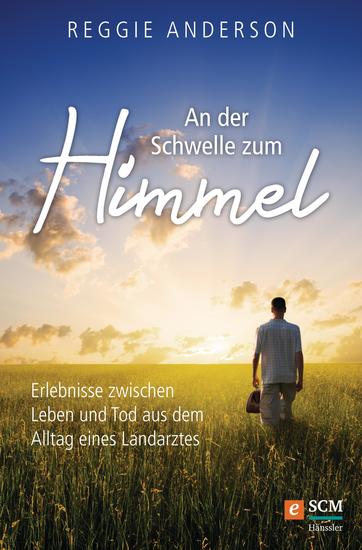 An der Schwelle zum Himmel - Erlebnisse zwischen Leben und Tod aus dem Alltag eines Landarztes - cover