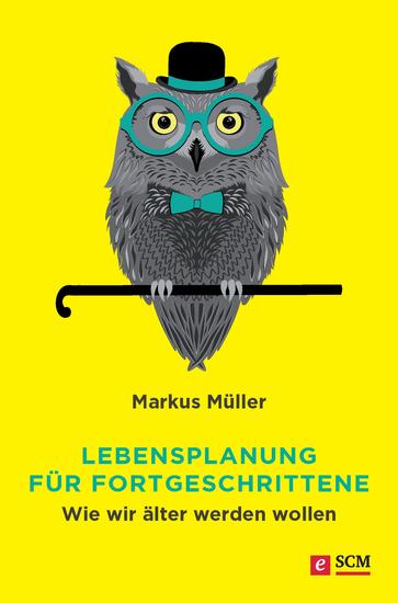 Lebensplanung für Fortgeschrittene - Wie wir älter werden wollen - cover