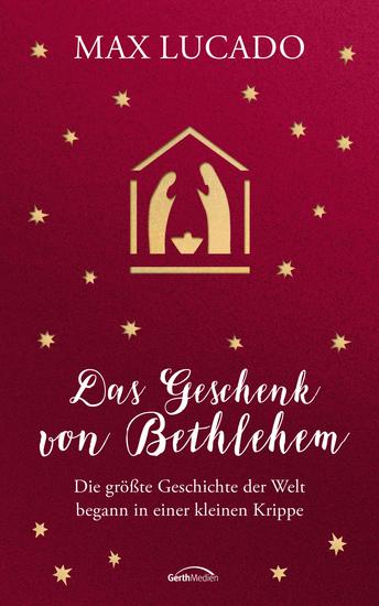 Das Geschenk von Bethlehem - Die größte Geschichte der Welt begann in einer kleinen Krippe - cover