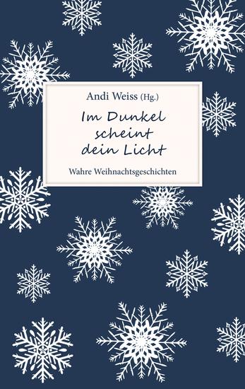 Im Dunkel scheint dein Licht - Wahre Weihnachtsgeschichten - cover