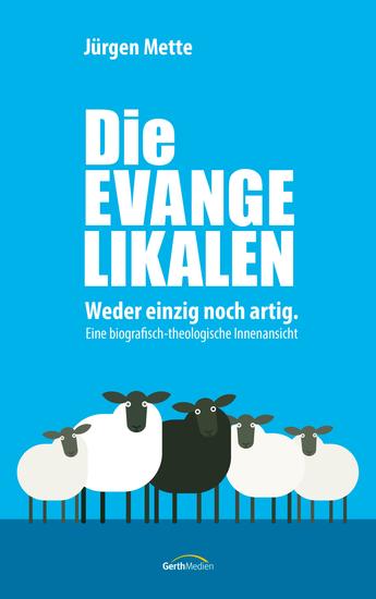 Die Evangelikalen - Weder einzig noch artig Eine biografisch-theologische Innenansicht - cover