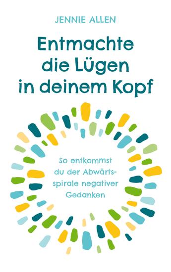 Entmachte die Lügen in deinem Kopf - So entkommst du der Abwärtsspirale negativer Gedanken - cover