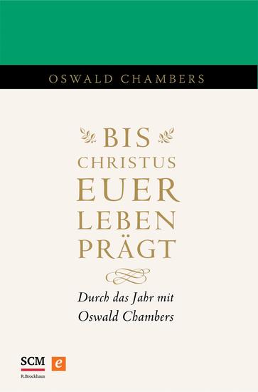 Bis Christus euer Leben prägt - Durch das Jahr mit Oswald Chambers - cover