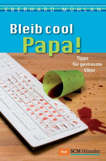 Bleib cool Papa - Guter Rat für viel beschäftigte Väter - cover
